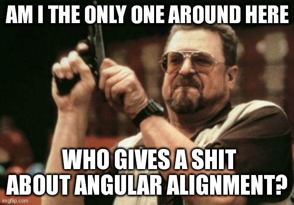 Angular Alignment meme